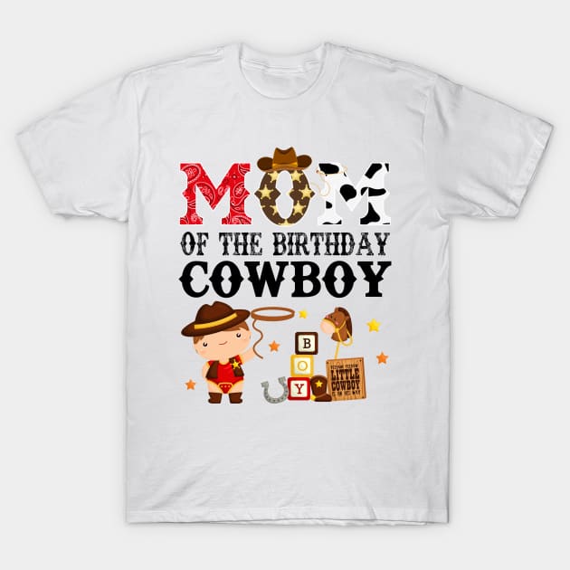 Mom of The Birthday Cowboy 1st First Birthday Cowboy Western Rodeo Party T-Shirt by HollyDuck